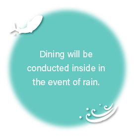 Dining will be conducted inside in the event of rain.